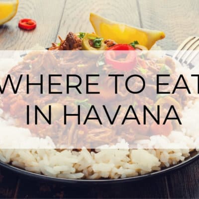 Where to Eat in Havana | A Vacationer’s Guide to Great Food