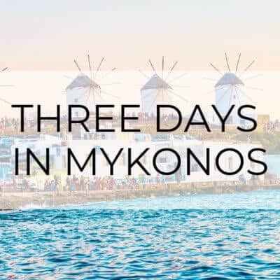 The Best Things to do in Mykonos | A Three-Day Itinerary