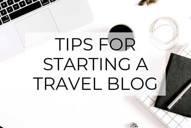 15 Tips for Starting a Travel Blog: What to Know Before Launching